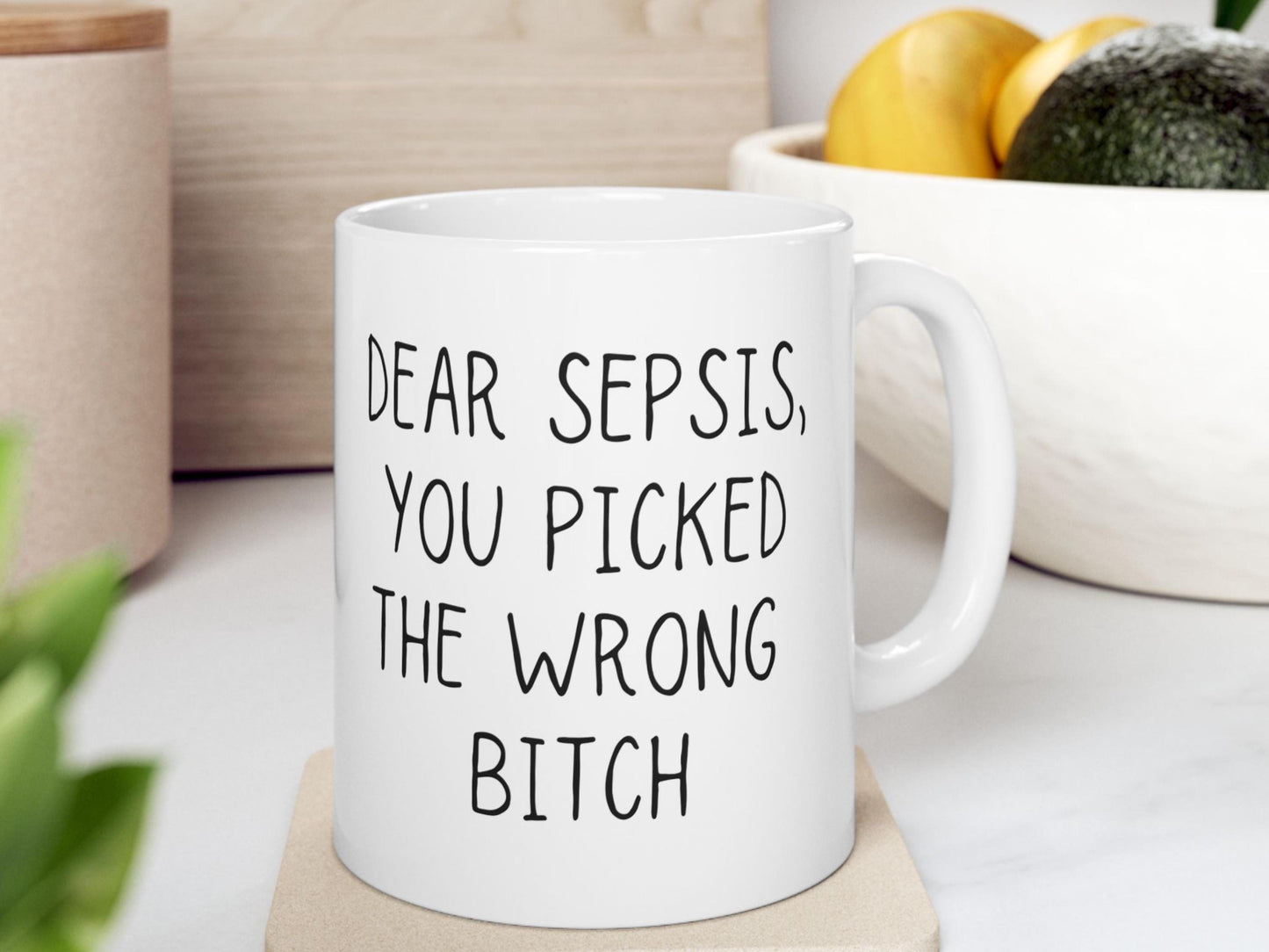 Sepsis Mug | Sepsis Survivor Coffee Cup | Dear Sepsis, You Picked the Wrong Bitch | Empowering Awareness Gift for Fighters