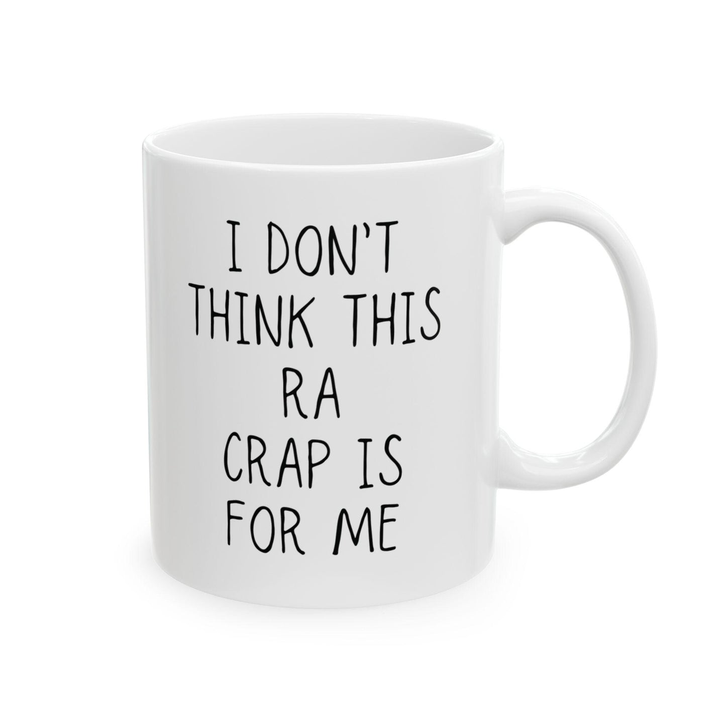 RA Coffee Mug | I Don't Think This RA Crap Is For Me | Chronic Pain, Invisible Illness, Gift Idea for Self Awareness, Rheumatoid Arthritis