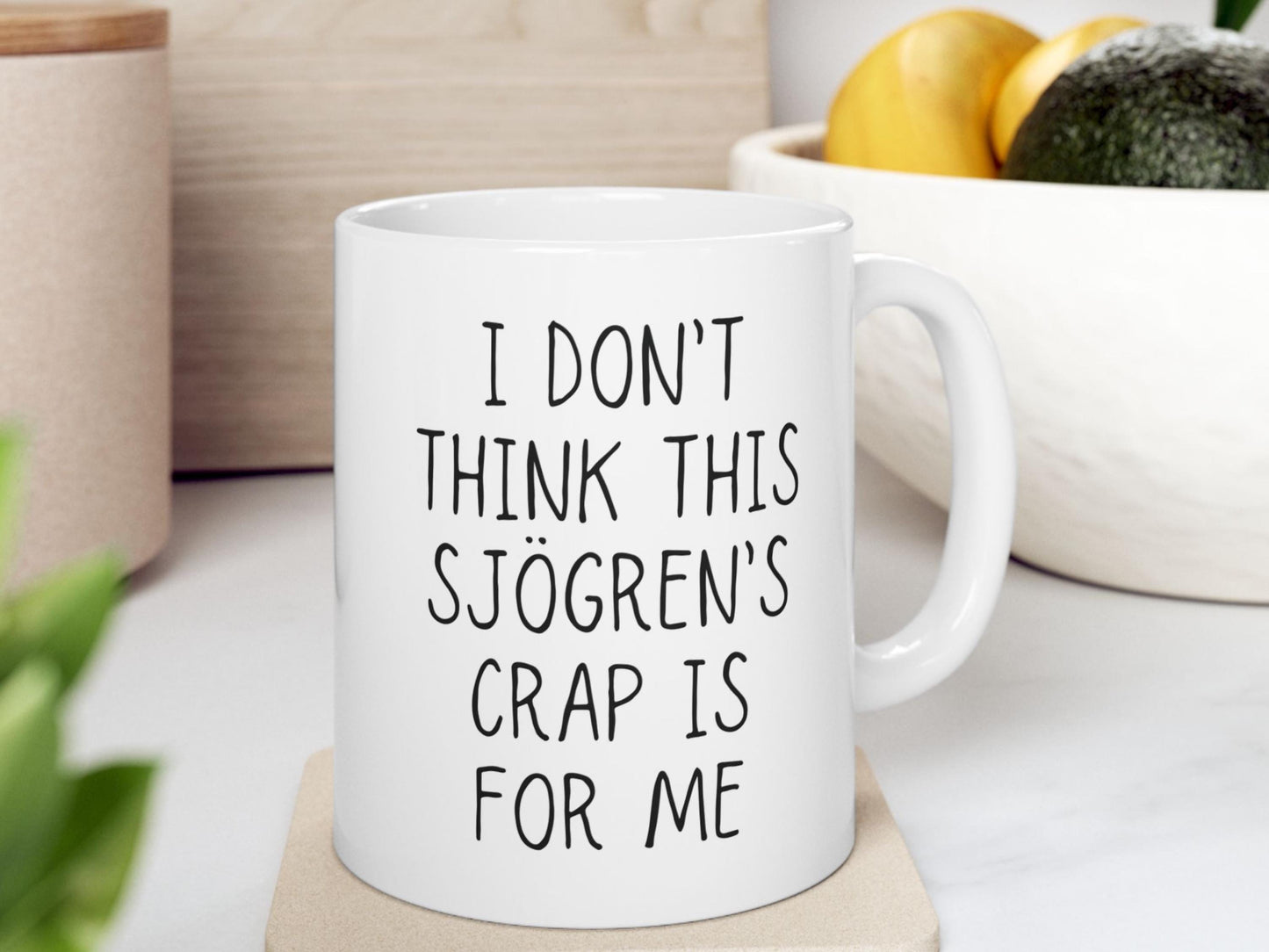 Sjogren's Coffee Mug | I Don't Think This Sjögren’s Crap is For Me | Chronic Pain Gift for Invisible Illness