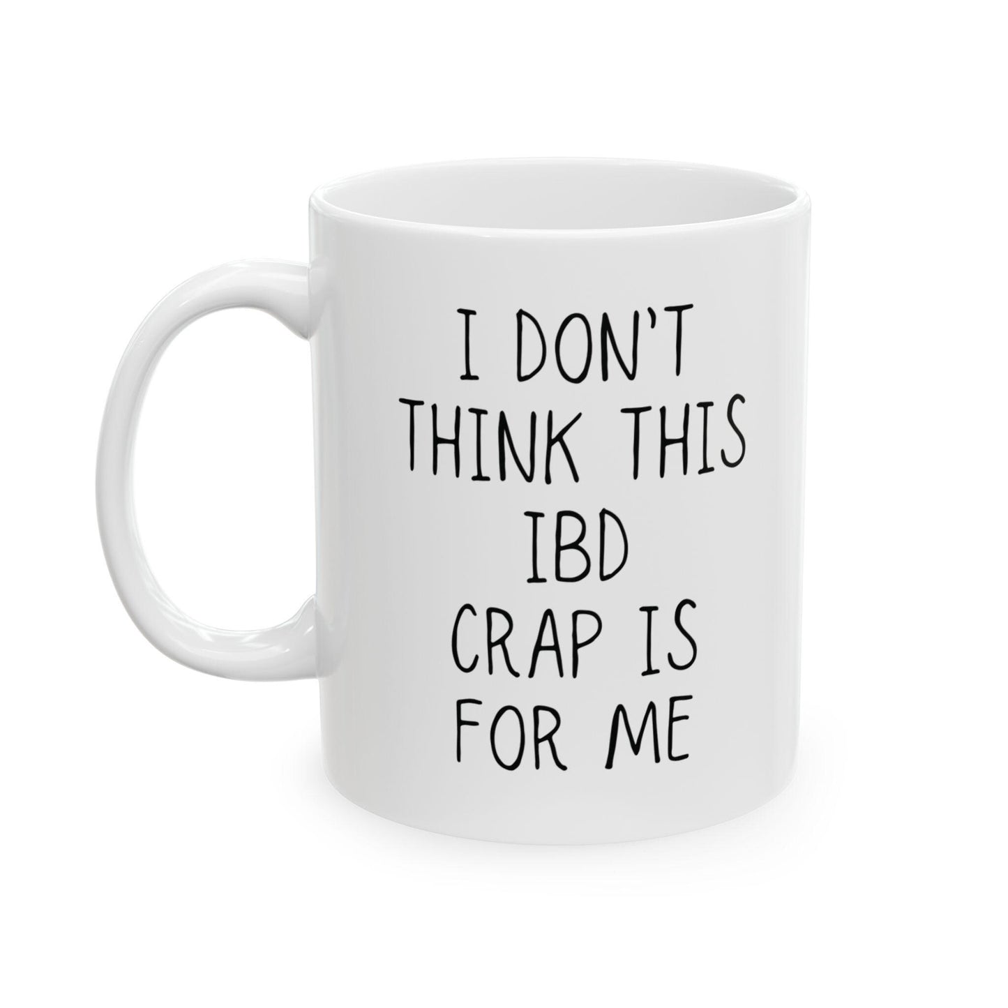 IBD Coffee Mug | I Don't Think This IBD Crap is for Me | Chronic Pain & Invisible Illness Gift | Fun Coffee Cup