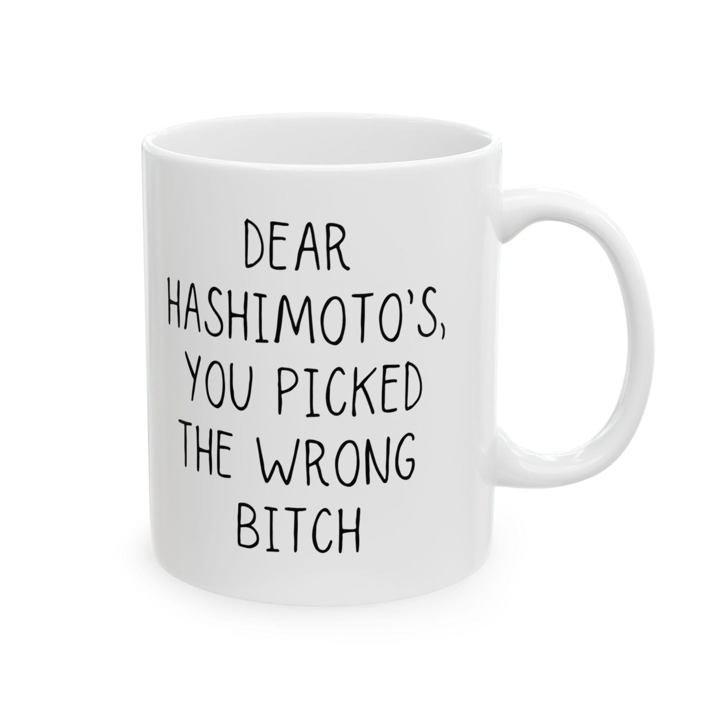 Hashimoto's Disease Mug | Awareness Coffee Mug | "Dear Hashimotos, You Picked the Wrong Bitch!" | Hashimoto's Survivor Gift