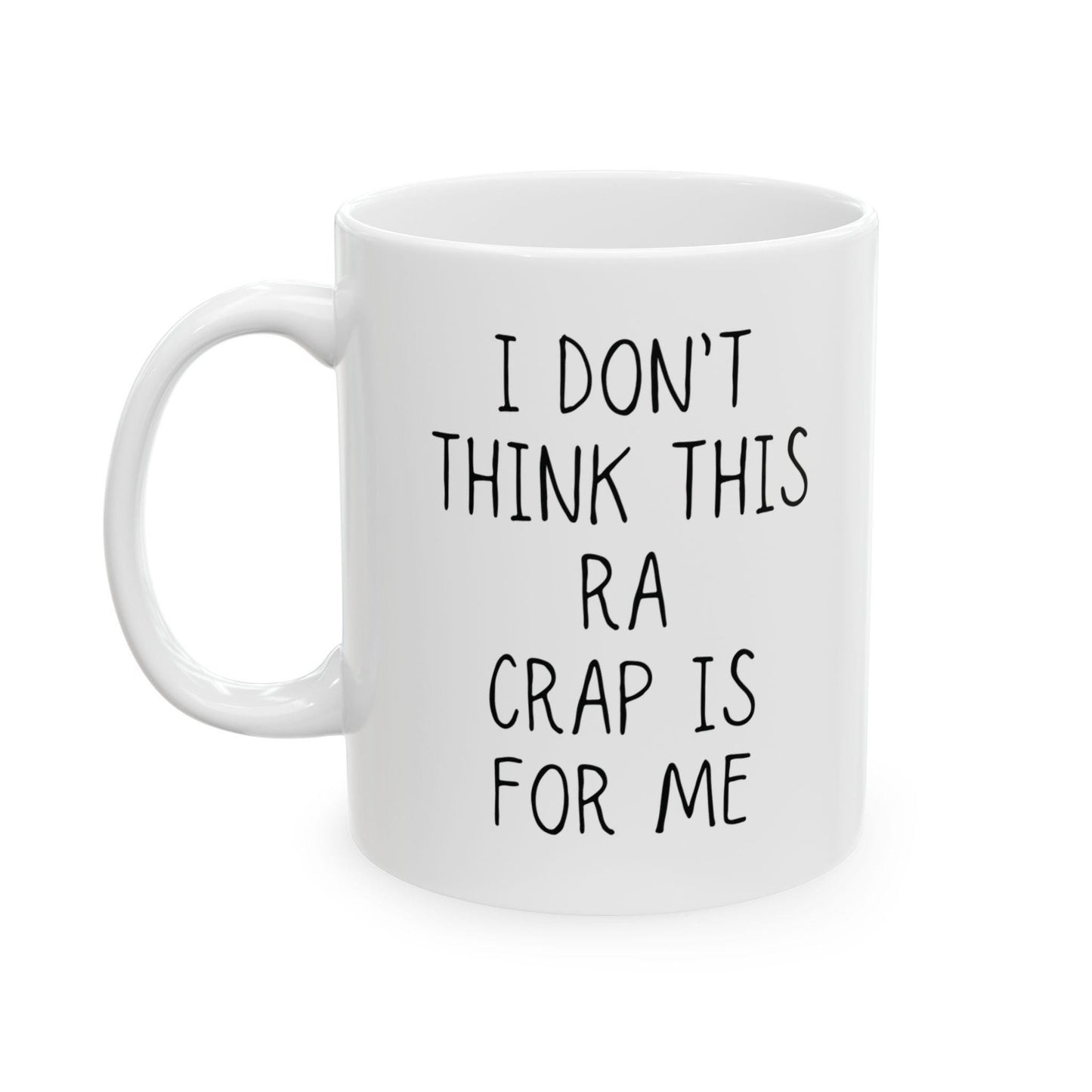RA Coffee Mug | I Don't Think This RA Crap Is For Me | Chronic Pain, Invisible Illness, Gift Idea for Self Awareness, Rheumatoid Arthritis