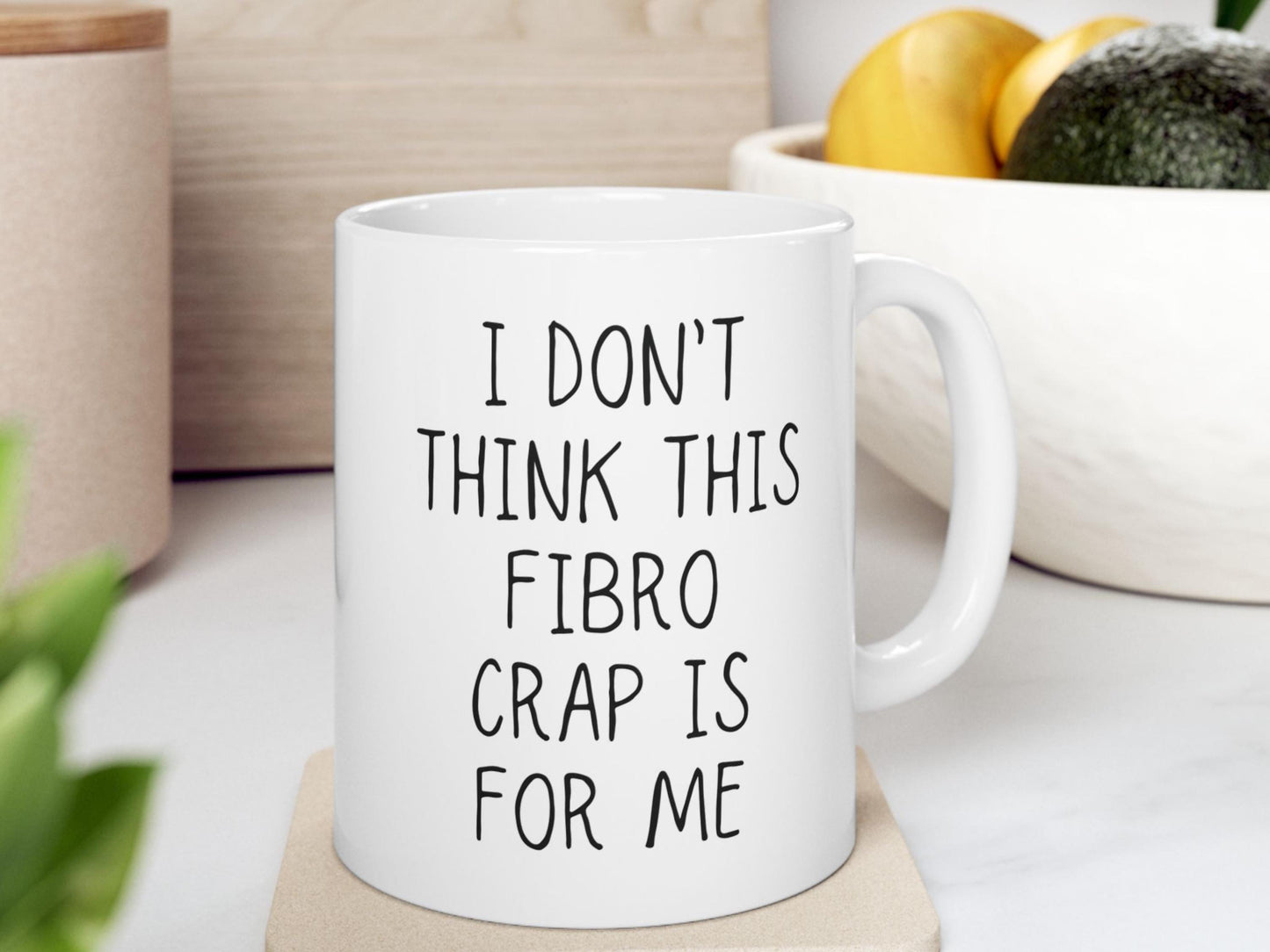 Fibromyalgia Coffee Mug | I Don't Think This Fibro Crap Is For Me | Chronic Pain, Invisible Illness, Gift Idea for Self Awareness