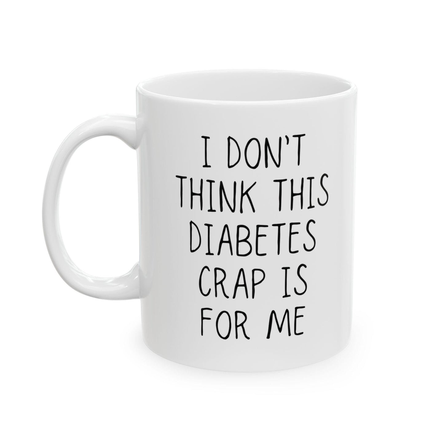 Diabetes Coffee Mug | I Don't Think This Diabetes Crap Is For Me | Chronic Pain & Self Care Gift for Invisible Illness