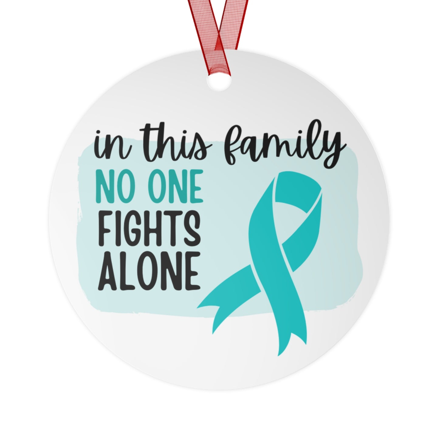 Ovarian Cancer Ornament- Teal Ribbon Awareness -In this family no one fights alone - Support for friend - Christmas Decor