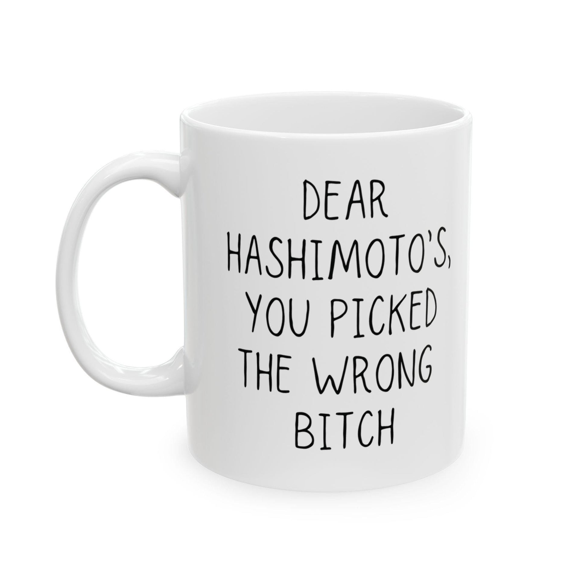 Hashimoto's Disease Mug | Awareness Coffee Mug | "Dear Hashimotos, You Picked the Wrong Bitch!" | Hashimoto's Survivor Gift