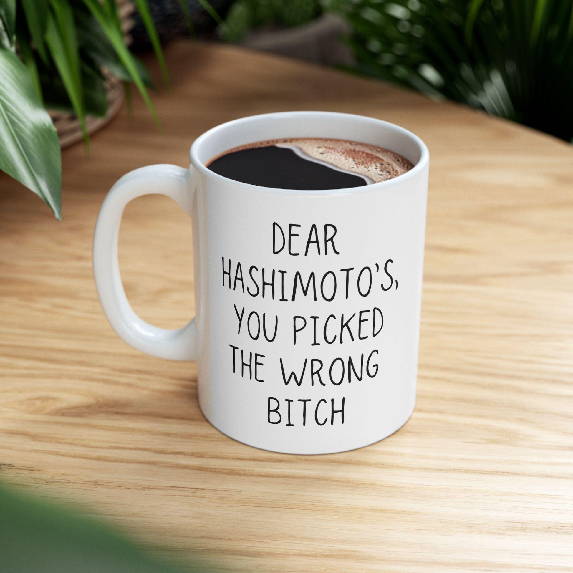 Hashimoto's Disease Mug | Awareness Coffee Mug | "Dear Hashimotos, You Picked the Wrong Bitch!" | Hashimoto's Survivor Gift