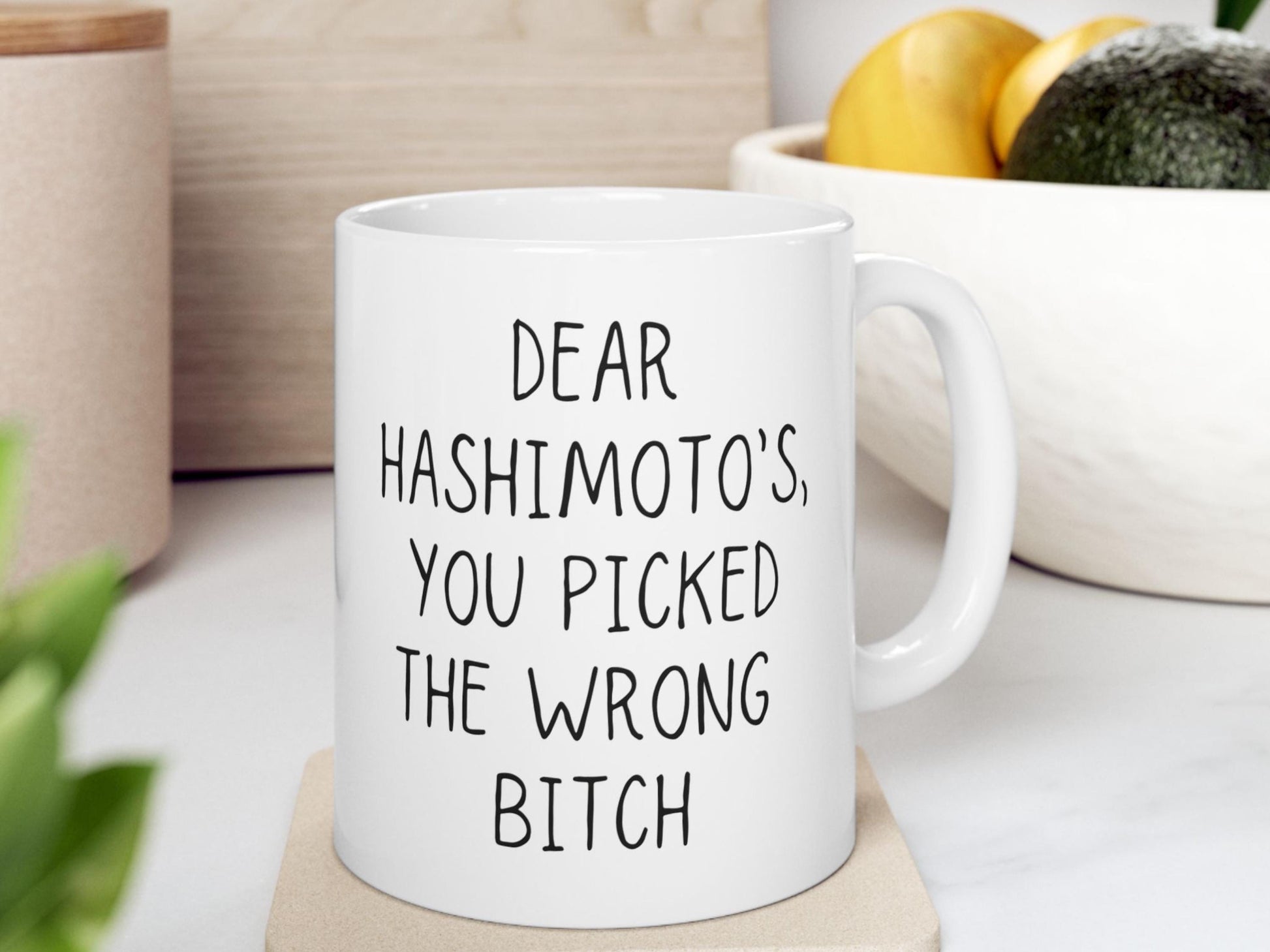 Hashimoto's Disease Mug | Awareness Coffee Mug | "Dear Hashimotos, You Picked the Wrong Bitch!" | Hashimoto's Survivor Gift