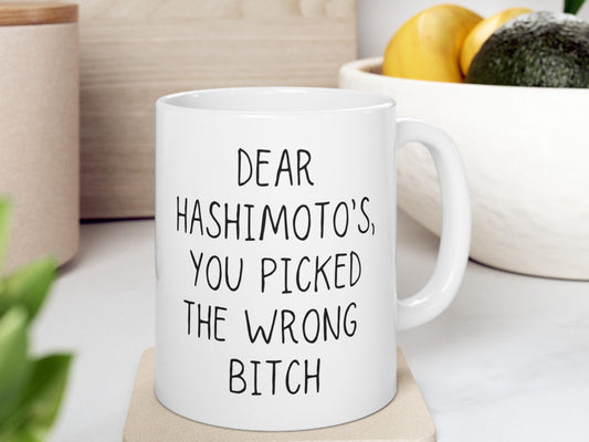 Hashimoto's Disease Mug | Awareness Coffee Mug | "Dear Hashimotos, You Picked the Wrong Bitch!" | Hashimoto's Survivor Gift